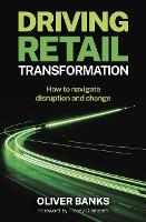 Book Cover for Driving Retail Transformation by Oliver Banks, Tracey Clements