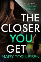 Book Cover for The Closer You Get by Mary Torjussen
