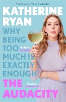 Book Cover for The Audacity: Why Being Too Much Is Exactly Enough by Katherine Ryan