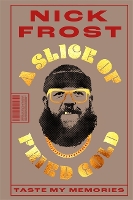 Book Cover for A Slice of Fried Gold by Nick Frost