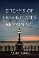 Book Cover for Dreams of Leaving and Remaining by James Meek