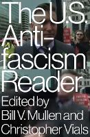 Book Cover for The US Antifascism Reader by Bill Mullen