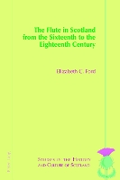 Book Cover for The Flute in Scotland from the Sixteenth to the Eighteenth Century by Elizabeth Ford