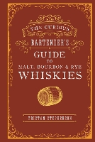 Book Cover for The Curious Bartender’s Guide to Malt, Bourbon & Rye Whiskies by Tristan Stephenson