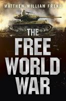 Book Cover for The Free World War by Matthew William Frend