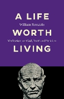 Book Cover for Life Worth Living, A by William Ferraiolo