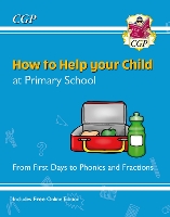 Book Cover for How to Help your Child at Primary School: From First Days to Phonics and Fractions by CGP Books