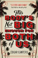 Book Cover for This Body's Not Big Enough for Both of Us by Edgar Cantero