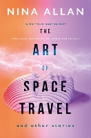 Book Cover for The Art of Space Travel and Other Stories by Nina Allan