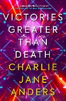 Book Cover for Unstoppable - Victories Greater Than Death by Charlie Jane Anders