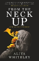 Book Cover for From the Neck Up and Other Stories by Aliya Whiteley