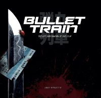 Book Cover for Bullet Train: The Art and Making of the Film by Abbie Bernstein