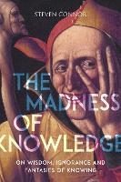 Book Cover for The Madness of Knowledge by Steven Connor