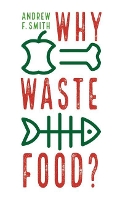 Book Cover for Why Waste Food? by Andrew F. Smith