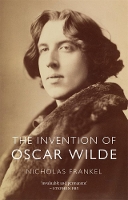 Book Cover for The Invention of Oscar Wilde by Nicholas Frankel