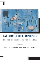 Book Cover for Eastern Europe Unmapped by Irene Kacandes