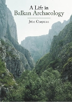 Book Cover for A Life in Balkan Archaeology by John Chapman