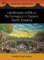 Book Cover for Landscapes of Ritual Performance in Eastern North America by Cheryl Claassen