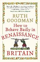 Book Cover for How to Behave Badly in Renaissance Britain by Ruth Goodman