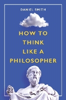 Book Cover for How to Think Like a Philosopher by Daniel Smith