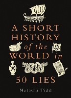 Book Cover for A Short History of the World in 50 Lies by Natasha Tidd