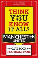 Book Cover for Think You Know It All? Manchester United by John D. T. White