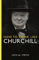 Book Cover for How to Think Like Churchill by Daniel Smith