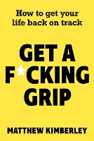 Book Cover for Get a F*cking Grip by Matthew Kimberley