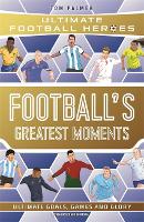 Book Cover for Football's Greatest Moments (Ultimate Football Heroes - The No.1 football series): Collect Them All! by Tom Palmer