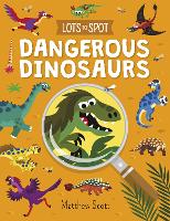 Book Cover for Lots to Spot: Dangerous Dinosaurs by Matthew Scott