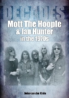 Book Cover for Mott The Hoople and Ian Hunter in the 1970s (Decades) by John van der Kiste