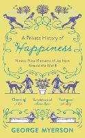 Book Cover for A Private History of Happiness by George Myerson