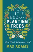 Book Cover for The Little Book of Planting Trees by Max Adams