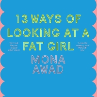 Book Cover for 13 Ways of Looking at a Fat Girl by Mona Awad