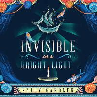 Book Cover for Invisible in a Bright Light by Sally Gardner