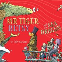 Book Cover for Mr Tiger, Betsy and the Sea Dragon by Sally Gardner