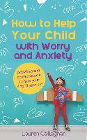 Book Cover for How to Help Your Child with Worry and Anxiety by Lauren Callaghan