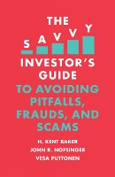 Book Cover for The Savvy Investor's Guide to Avoiding Pitfalls, Frauds, and Scams by H. Kent (Kogod School of Business, American University, USA) Baker, John R. (University of Alaska Anchorage, USA) Nofsinger, Pu