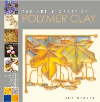 Book Cover for The Art & Craft of Polymer Clay by Sue Heaser