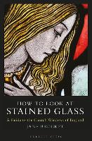 Book Cover for How to Look at Stained Glass by Jane Brocket