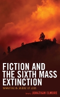 Book Cover for Fiction and the Sixth Mass Extinction by Jonathan Elmore, Michael Fuchs, Christy Tidwell