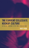 Book Cover for The Current Collegiate Hookup Culture by Aditi Paul