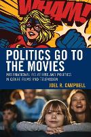 Book Cover for Politics Go to the Movies by Joel R Campbell, Daryl Bockett, Damien Horigan, Michael Mulvey