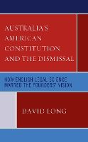 Book Cover for Australia’s American Constitution and the Dismissal by David Long