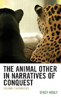 Book Cover for The Animal Other in Narratives of Conquest by Stacy Hoult