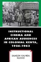 Book Cover for Instructional Cinema and African Audiences in Colonial Kenya, 1926-1963 by Samson Kaunga Ndanyi