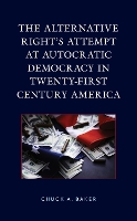 Book Cover for The Alternative Right's Attempt at Autocratic Democracy in Twenty-First Century America by Chuck Baker