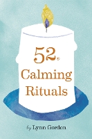 Book Cover for 52 Calming Rituals by Lynn Gordon, Jessica Hurley