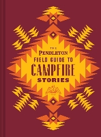 Book Cover for The Pendleton Field Guide to Campfire Stories by Pendleton Woolen Mills