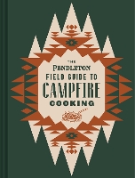 Book Cover for The Pendleton Field Guide to Campfire Cooking by Pendleton Woolen Mills